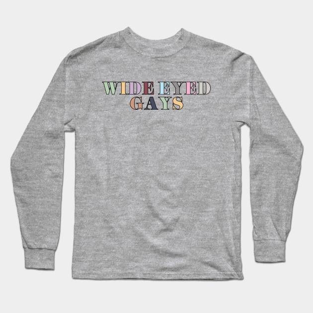 Wide Eyed Gays Long Sleeve T-Shirt by Likeable Design